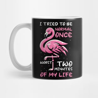 Funny Flamingo I Tried To Be Normal Once Worst Two Minutes Of My Life Mug